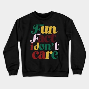 Fun fact i dont care Crewneck Sweatshirt